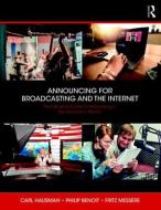 Announcing for Broadcasting and the Internet: The Modern Guide to Performing in the Electronic Media di Carl Hausman, Philip G. Benoit, Fritz Messere edito da FOCAL PR