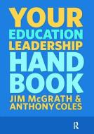 Your Education Leadership Handbook di Jim McGrath edito da Taylor & Francis Ltd
