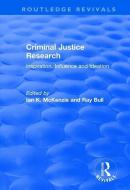 Criminal Justice Research: Inspiration Influence and Ideation di Ian K McKenzie, Ray Bull edito da Taylor & Francis Ltd