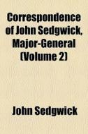 Correspondence Of John Sedgwick, Major-g di John Sedgwick edito da General Books