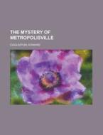 The Mystery Of Metropolisville di Edward Eggleston edito da Rarebooksclub.com