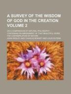 A Survey Of The Wisdom Of God In The Cre di John Wesley edito da Rarebooksclub.com
