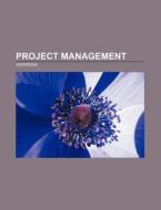 Project management di Source Wikipedia edito da Books LLC, Reference Series