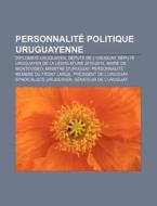 Personnalit Politique Uruguayenne: Jos di Livres Groupe edito da Books LLC, Wiki Series