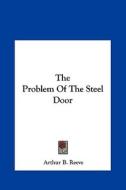 The Problem of the Steel Door di Arthur Benjamin Reeve edito da Kessinger Publishing