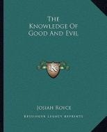 The Knowledge of Good and Evil di Josiah Royce edito da Kessinger Publishing