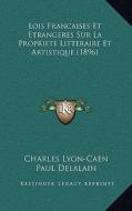Lois Francaises Et Etrangeres Sur La Propriete Litteraire Et Artistique (1896) di Charles Lyon-Caen, Paul Delalain edito da Kessinger Publishing