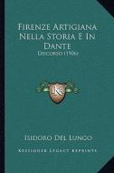 Firenze Artigiana Nella Storia E in Dante: Discorso (1906) di Isidoro Del Lungo edito da Kessinger Publishing