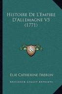Histoire de L'Empire D'Allemagne V5 (1771) di Elie Catherine Freron edito da Kessinger Publishing