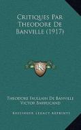 Critiques Par Theodore de Banville (1917) di Theodore De Banville edito da Kessinger Publishing