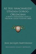 AZ Ifju Anacharszis' Utazasa Gorog-Orszagban: A Bevett Idoszamitas Elott a Negyedik Szazad Kozepen (1820) di Jean-Jacques Barthelemy edito da Kessinger Publishing