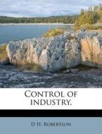 Control Of Industry. di D. H. Robertson edito da Nabu Press