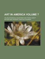 Art in America Volume 7 di Wilhelm Reinhold Valentiner edito da Rarebooksclub.com