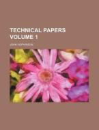 Technical Papers Volume 1 di John Hopkinson edito da Rarebooksclub.com
