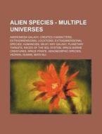 Alien Species - Multiple Universes: Andr di Source Wikia edito da Books LLC, Wiki Series