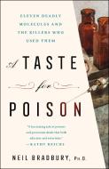 A Taste for Poison: Eleven Deadly Molecules and the Killers Who Used Them di Neil Bradbury edito da GRIFFIN