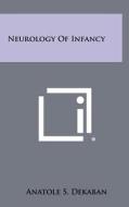 Neurology of Infancy di Anatole S. Dekaban edito da Literary Licensing, LLC