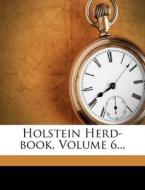 Holstein Herd-book, Volume 6... edito da Nabu Press