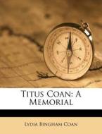 Titus Coan: A Memorial di Lydia Bingham Coan edito da Nabu Press