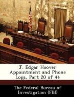 J. Edgar Hoover Appointment And Phone Logs, Part 20 Of 44 edito da Bibliogov