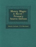 Money Magic di Hamlin Garland, J. N. Marchand edito da Nabu Press