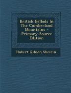 British Ballads in the Cumberland Mountains - Primary Source Edition di Hubert Gibson Shearin edito da Nabu Press