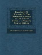 Directory of Worship of the Reformed Church in the United States... edito da Nabu Press