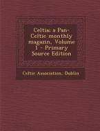 Celtia; A Pan-Celtic Monthly Magazin, Volume 1 edito da Nabu Press