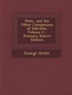 Plato, and the Other Companions of Sokrates, Volume 2 di George Grote edito da Nabu Press