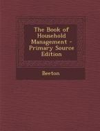 The Book of Household Management - Primary Source Edition di Beeton edito da Nabu Press