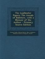 The Leadbeater Papers: The Annals of Ballitore, with a Memoir of the Author - Primary Source Edition di George Crabbe, Edmund Burke, Mary Leadbeater edito da Nabu Press