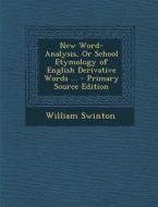 New Word-Analysis, or School Etymology of English Derivative Words ... - Primary Source Edition di William Swinton edito da Nabu Press