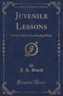 Juvenile Lessons di J K Smith edito da Forgotten Books