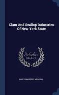 Clam and Scallop Industries of New York State di James Lawrence Kellogg edito da CHIZINE PUBN