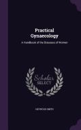 Practical Gynaecology di Heywood Smith edito da Palala Press