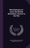 Merchantmen-at-arms; The British Merchants' Service In The War di David William Bone, Muirhead Bone edito da Palala Press