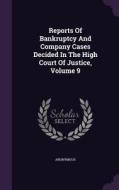 Reports Of Bankruptcy And Company Cases Decided In The High Court Of Justice, Volume 9 di Anonymous edito da Palala Press