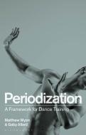 Periodization: Training Tomorrow's Dancers di Matthew Wyon, Gaby Allard, Derrick Brown edito da BLOOMSBURY ACADEMIC