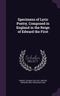 Specimens Of Lyric Poetry, Composed In England In The Reign Of Edward The First di Thomas Wright edito da Palala Press