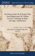 The History Of The Life & Death Of That Noted Highwayman, Mr. William Nevison. Containing, His Birth, Parentage, Andeducation di See Notes Multiple Contributors edito da Gale Ecco, Print Editions