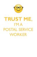 TRUST ME, I'M A POSTAL SERVICE WORKER AFFIRMATIONS WORKBOOK Positive Affirmations Workbook. Includes di Affirmations World edito da Positive Life