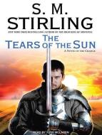 The Tears of the Sun: A Novel of the Change di S. M. Stirling edito da Tantor Audio