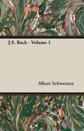 J.S. Bach - Volume 1 di Albert Schweitzer edito da Wren Press