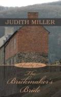The Brickmaker's Bride di Judith Miller edito da Thorndike Press Large Print