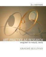 Art Practice as Research di Graeme Sullivan edito da SAGE Publications, Inc