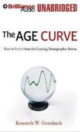 The Age Curve: How to Profit from the Coming Demographic Storm di Kenneth W. Gronbach edito da Brilliance Corporation