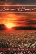 Seasons Of Flowers di Wilbur Thornton edito da Authorhouse