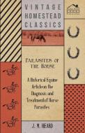 Parasites of the Horse - A Historical Equine Article on the Diagnosis and Treatment of Horse Parasites di J M Heard edito da Karig Press