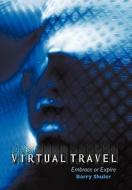 Virtual Travel di Barry L. Shuler, Shuler Barry Shuler, Barry Shuler edito da iUniverse