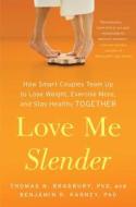 Love Me Slender: How Smart Couples Team Up to Lose Weight, Exercise More, and Stay Healthy Together di Thomas N. Bradbury, Benjamin R. Karney edito da Touchstone Books